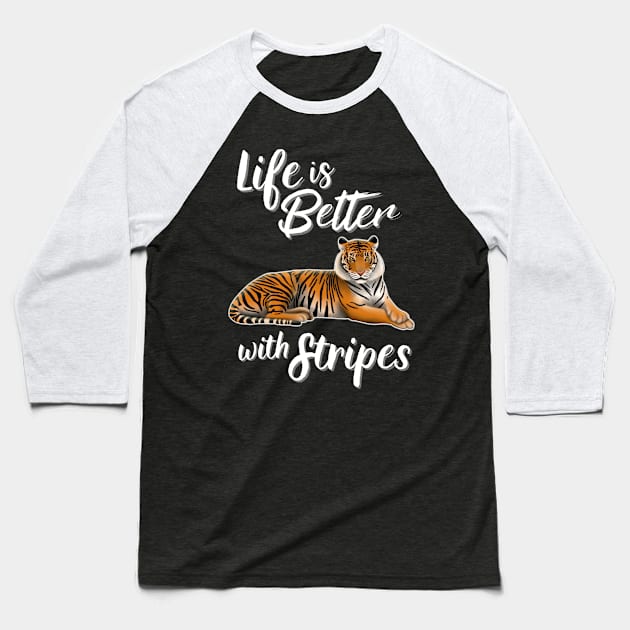 Tiger Life Is Better With Stripes Baseball T-Shirt by Wilderness Insider